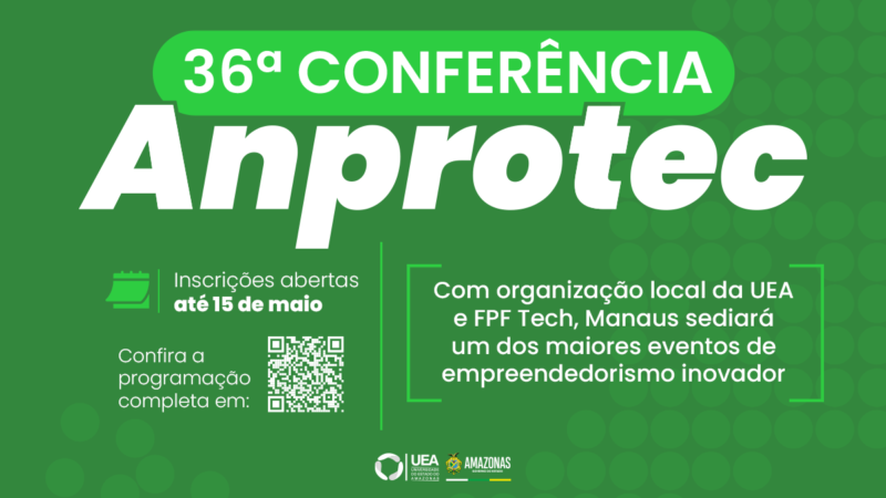 Organizado pela UEA e FPFtech, estão abertas inscrições para participar da 36ª Conferência da Anprotec
